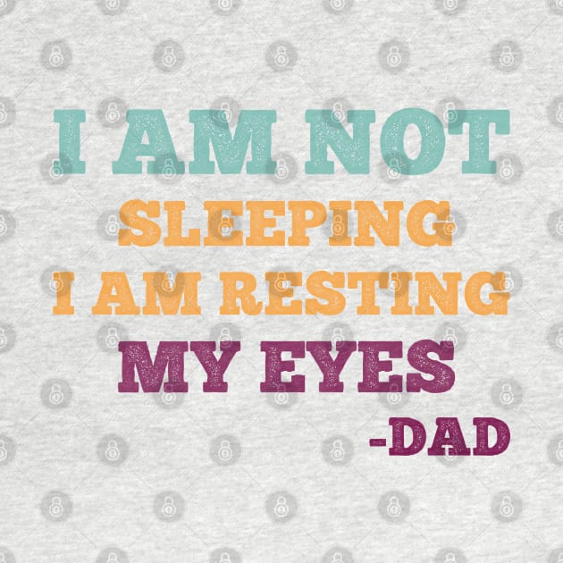 Gift For Dad idea - I Am Not Sleeping I Am Resting My Eyes Dad by MultiiDesign